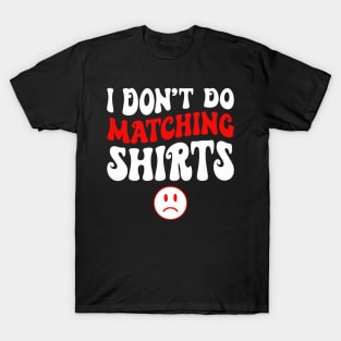 I Don_t Do Matching Shirts Couples Funny Valentine_s Day T-Shirt